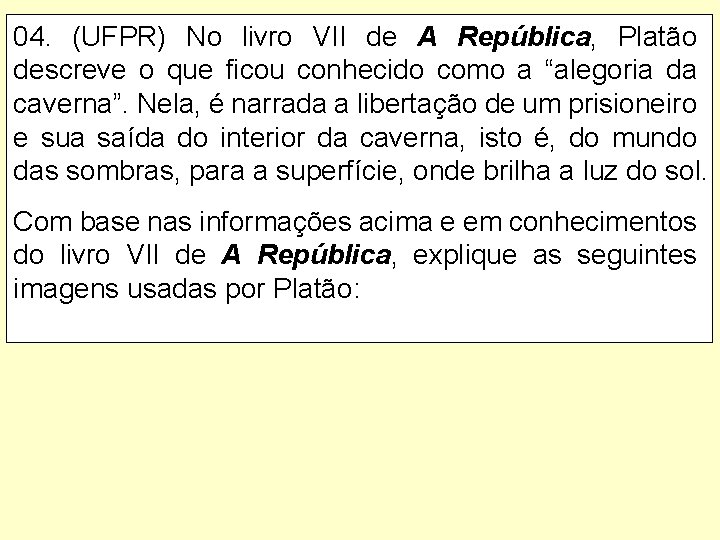 04. (UFPR) No livro VII de A República, Platão descreve o que ficou conhecido