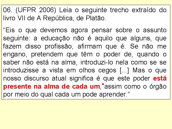 06. (UFPR 2006) Leia o seguinte trecho extraído do livro VII de A República,