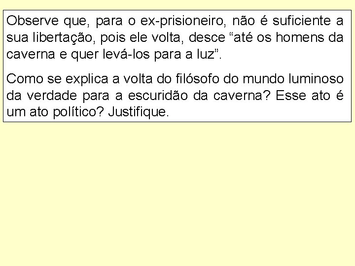 Observe que, para o ex-prisioneiro, não é suficiente a sua libertação, pois ele volta,