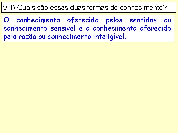 9. 1) Quais são essas duas formas de conhecimento? O conhecimento oferecido pelos sentidos