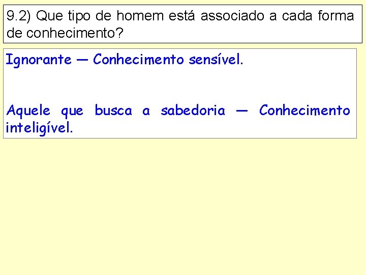 9. 2) Que tipo de homem está associado a cada forma de conhecimento? Ignorante