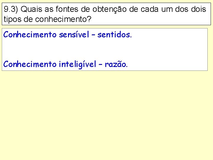 9. 3) Quais as fontes de obtenção de cada um dos dois tipos de