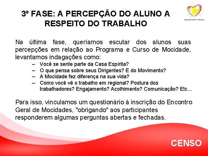 3ª FASE: A PERCEPÇÃO DO ALUNO A RESPEITO DO TRABALHO Na última fase, queríamos