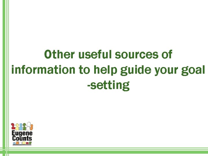 Other useful sources of information to help guide your goal -setting 