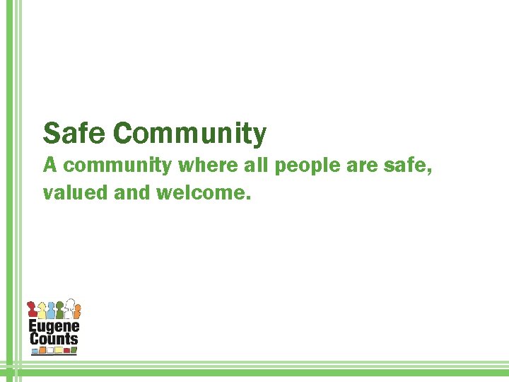 Safe Community A community where all people are safe, valued and welcome. 