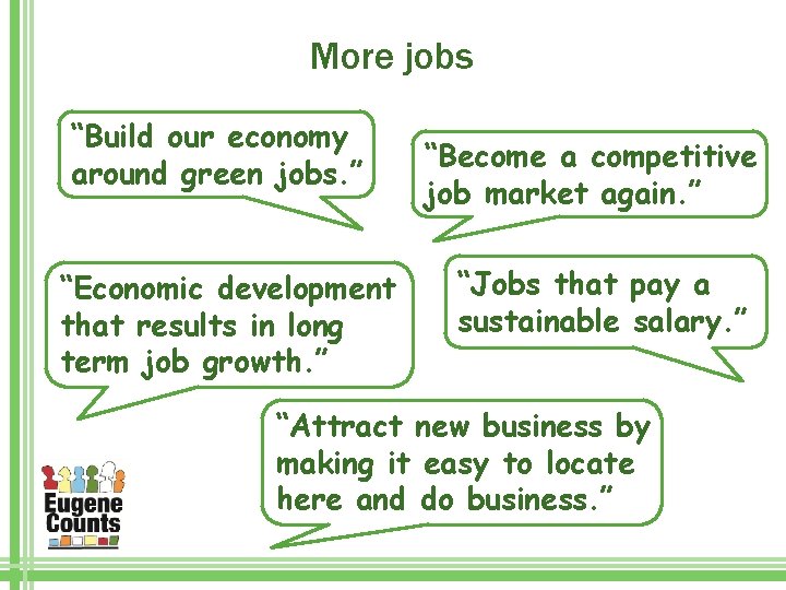 More jobs “Build our economy around green jobs. ” “Economic development that results in