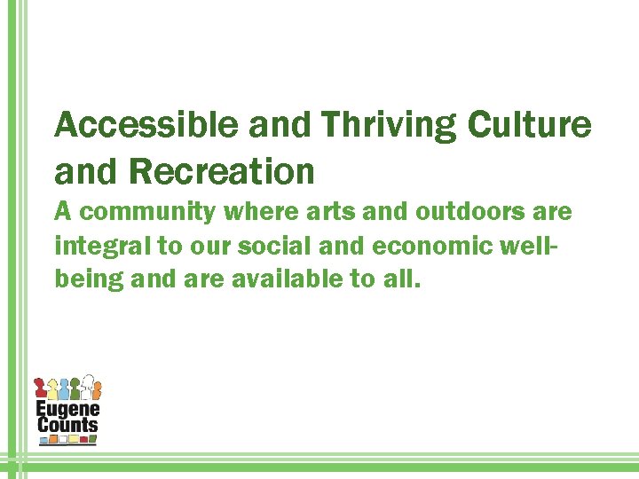 Accessible and Thriving Culture and Recreation A community where arts and outdoors are integral