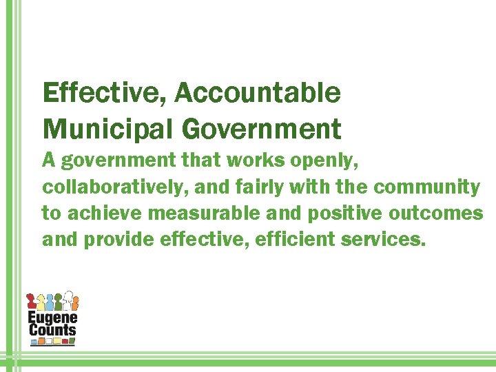 Effective, Accountable Municipal Government A government that works openly, collaboratively, and fairly with the