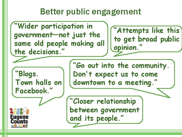 Better public engagement “Wider participation in government—not just the same old people making all