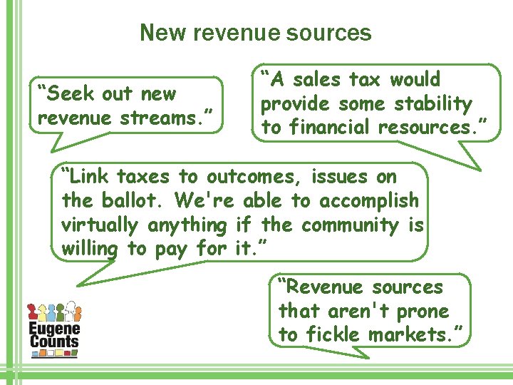 New revenue sources “Seek out new revenue streams. ” “A sales tax would provide