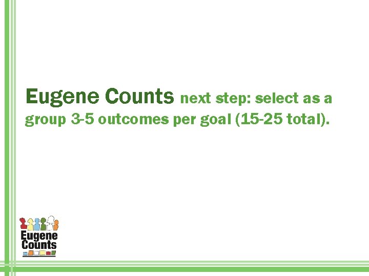 Eugene Counts next step: select as a group 3 -5 outcomes per goal (15