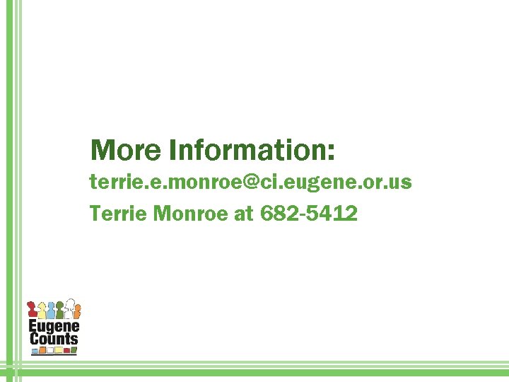 More Information: terrie. e. monroe@ci. eugene. or. us Terrie Monroe at 682 -5412 
