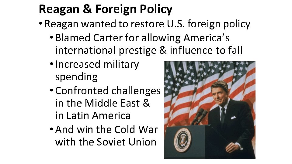 Reagan & Foreign Policy • Reagan wanted to restore U. S. foreign policy •