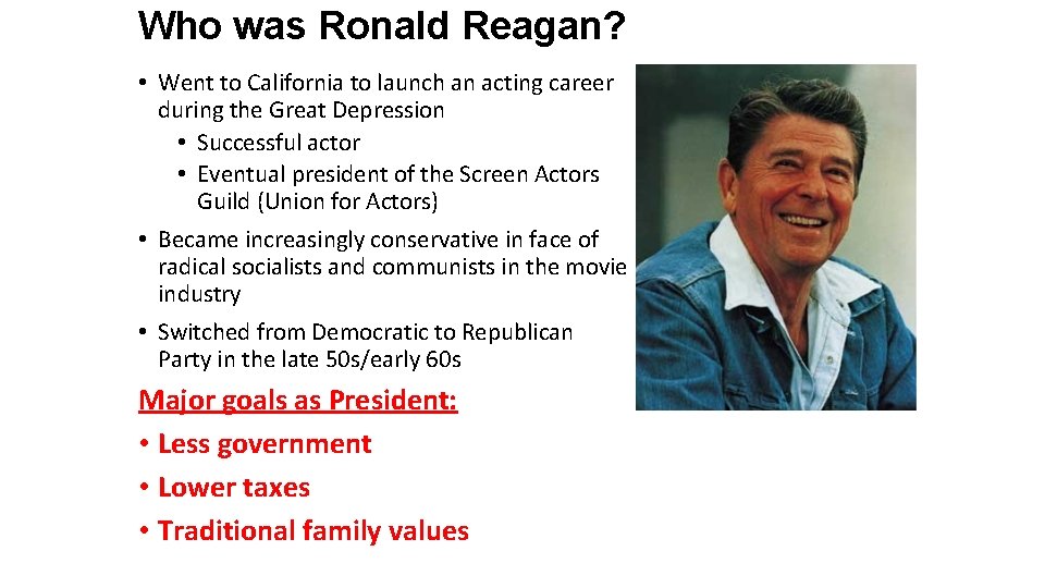 Who was Ronald Reagan? • Went to California to launch an acting career during