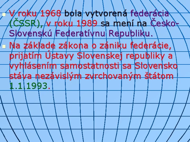 n n V roku 1968 bola vytvorená federácia (ČSSR), v roku 1989 sa mení