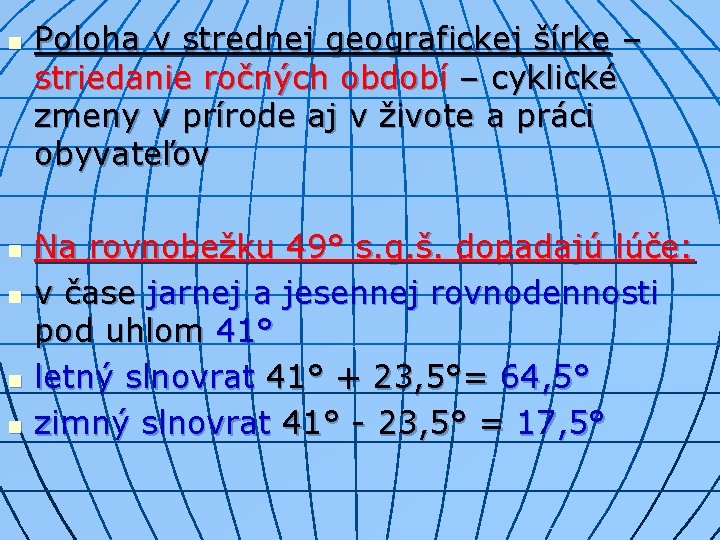 n n n Poloha v strednej geografickej šírke – striedanie ročných období – cyklické