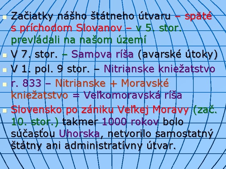 n n n Začiatky nášho štátneho útvaru – späté s príchodom Slovanov – v