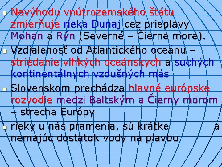 n n Nevýhodu vnútrozemského štátu zmierňuje rieka Dunaj cez prieplavy Mohan a Rýn (Severné