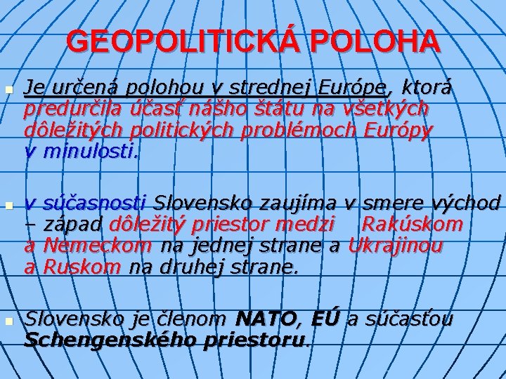 GEOPOLITICKÁ POLOHA n n n Je určená polohou v strednej Európe, ktorá predurčila účasť