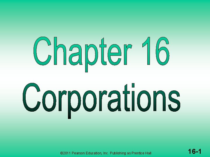 © 2011 Pearson Education, Inc. Publishing as Prentice Hall 16 -1 