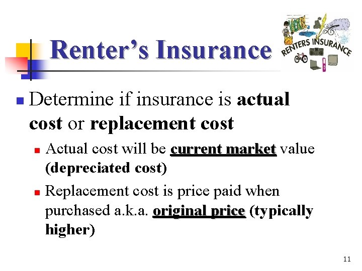 Renter’s Insurance n Determine if insurance is actual cost or replacement cost Actual cost