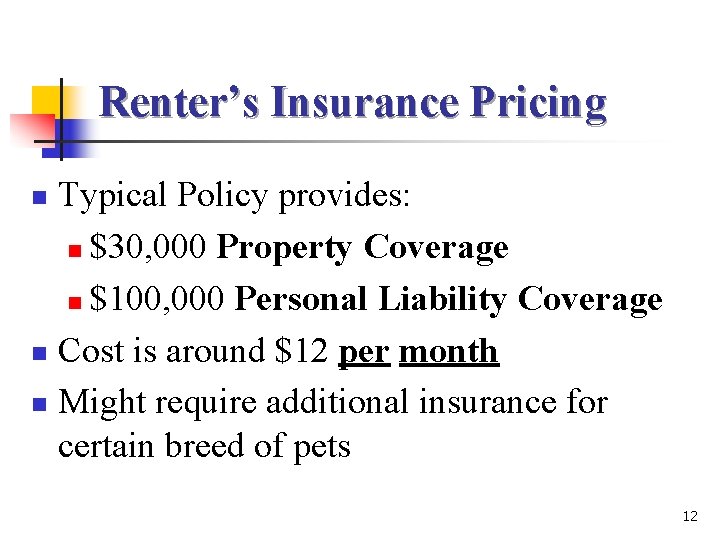 Renter’s Insurance Pricing Typical Policy provides: n $30, 000 Property Coverage n $100, 000