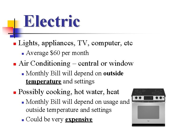 Electric n Lights, appliances, TV, computer, etc n n Air Conditioning – central or