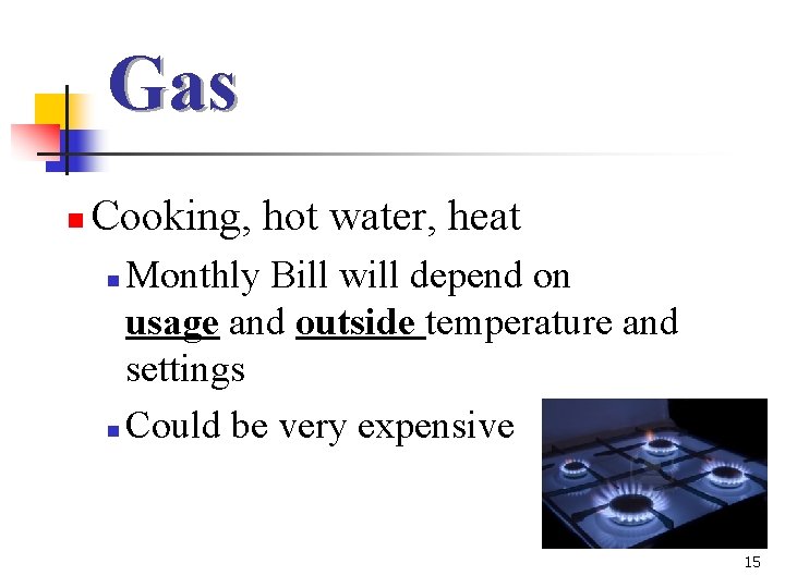 Gas n Cooking, hot water, heat Monthly Bill will depend on usage and outside