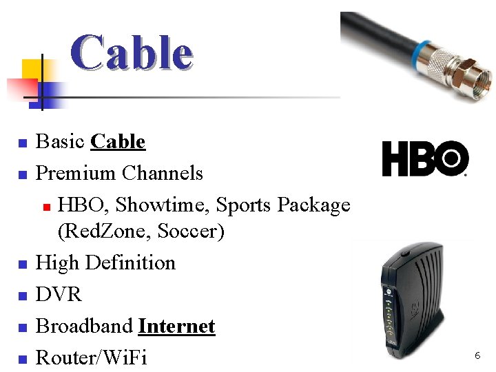 Cable n n n Basic Cable Premium Channels n HBO, Showtime, Sports Package (Red.