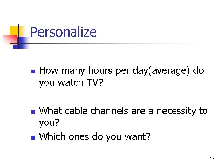 Personalize n n n How many hours per day(average) do you watch TV? What