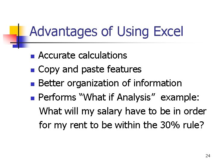 Advantages of Using Excel n n Accurate calculations Copy and paste features Better organization