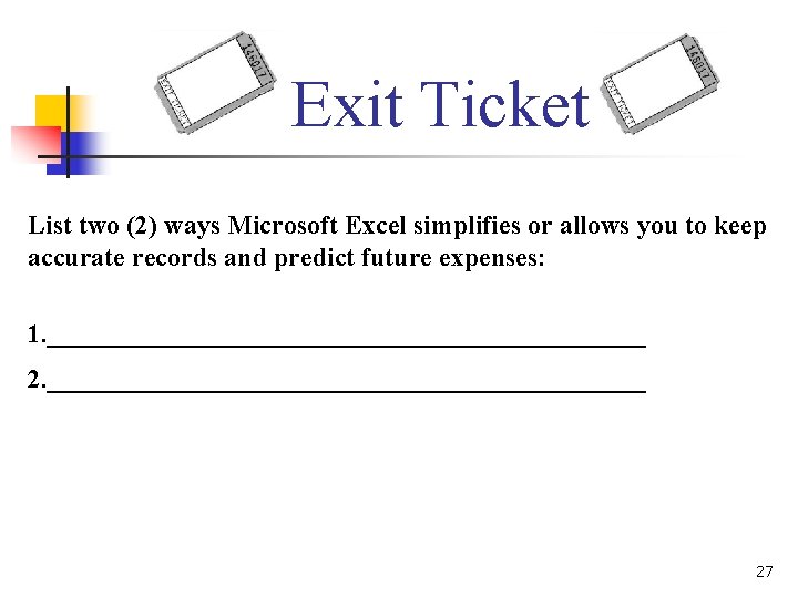 Exit Ticket List two (2) ways Microsoft Excel simplifies or allows you to keep