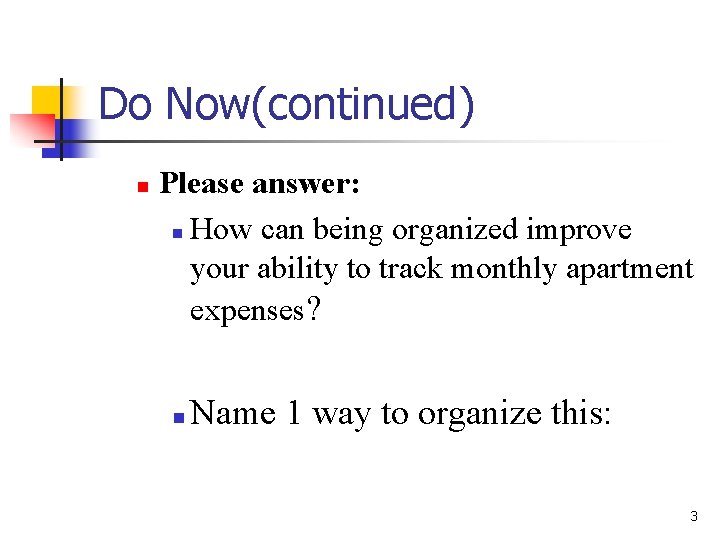 Do Now(continued) n Please answer: n How can being organized improve your ability to