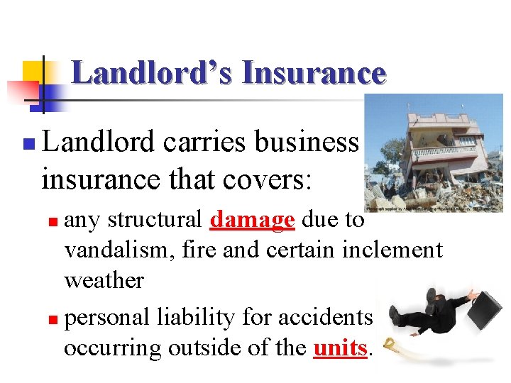 Landlord’s Insurance n Landlord carries business insurance that covers: any structural damage due to