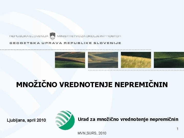 MNOŽIČNO VREDNOTENJE NEPREMIČNIN Ljubljana, april 2010 Urad za množično vrednotenje nepremičnin 1 MVN, SURS,