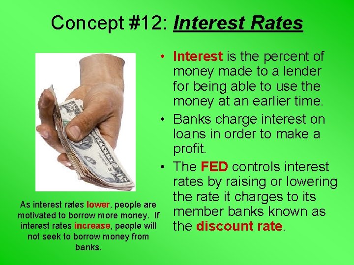 Concept #12: Interest Rates • Interest is the percent of money made to a