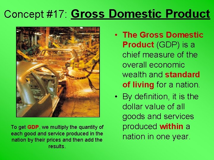 Concept #17: Gross Domestic Product To get GDP, we multiply the quantity of each