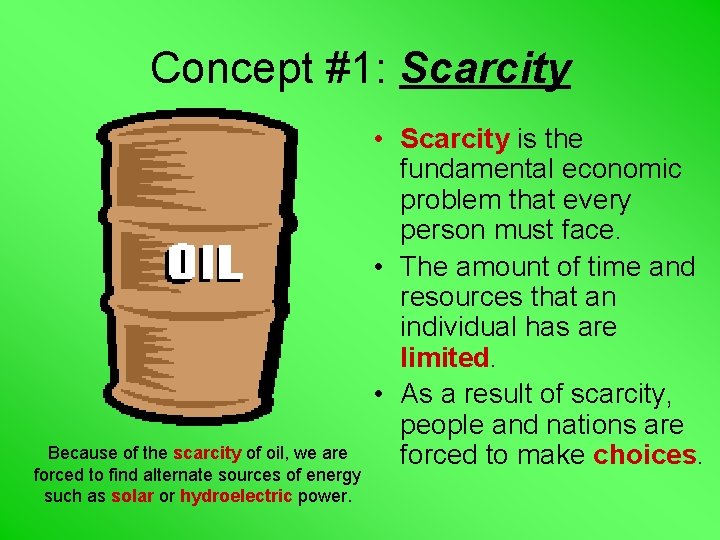 Concept #1: Scarcity Because of the scarcity of oil, we are forced to find