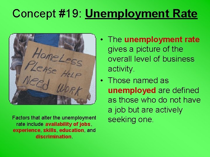Concept #19: Unemployment Rate Factors that alter the unemployment rate include availability of jobs,