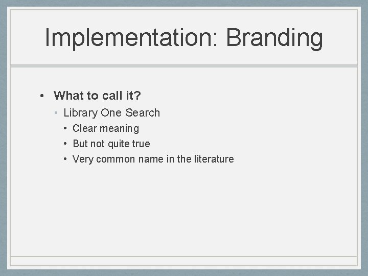 Implementation: Branding • What to call it? • Library One Search • Clear meaning