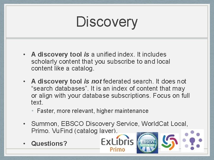 Discovery • A discovery tool is a unified index. It includes scholarly content that