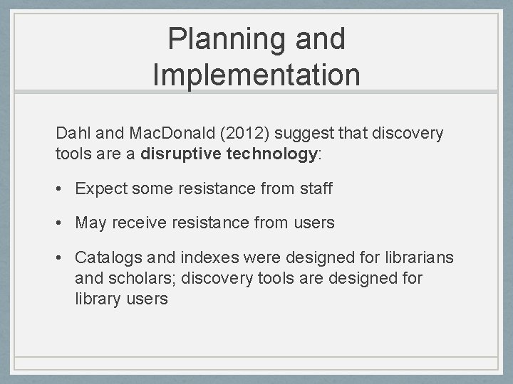 Planning and Implementation Dahl and Mac. Donald (2012) suggest that discovery tools are a