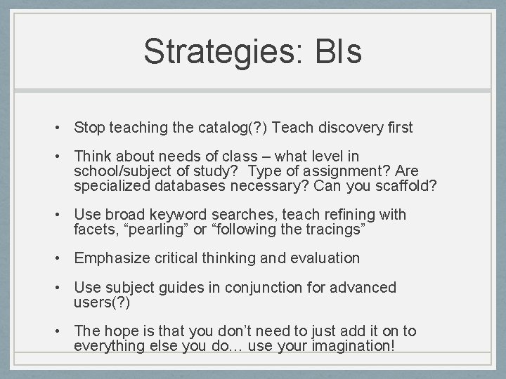 Strategies: BIs • Stop teaching the catalog(? ) Teach discovery first • Think about
