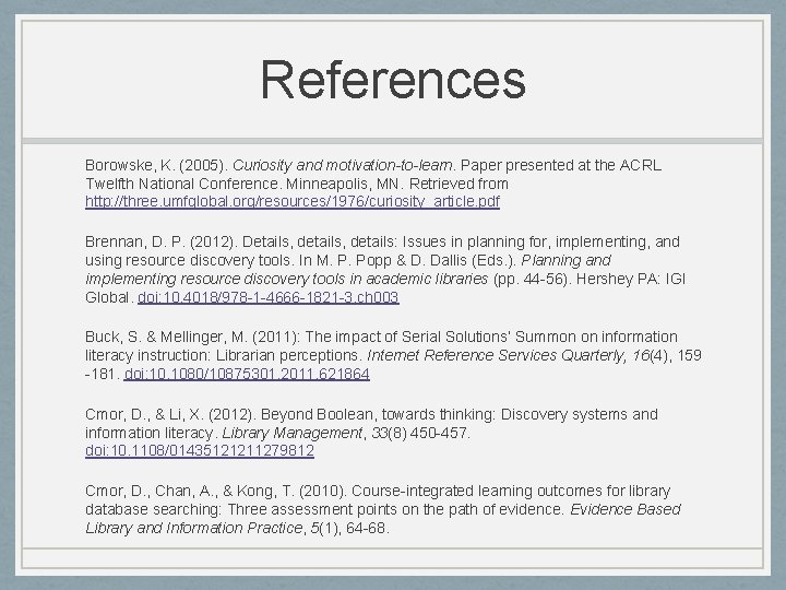 References Borowske, K. (2005). Curiosity and motivation-to-learn. Paper presented at the ACRL Twelfth National