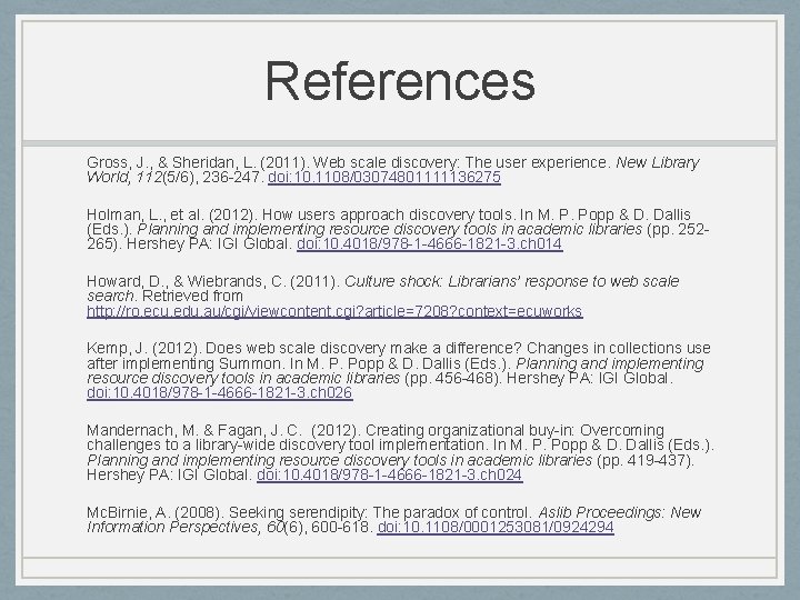 References Gross, J. , & Sheridan, L. (2011). Web scale discovery: The user experience.
