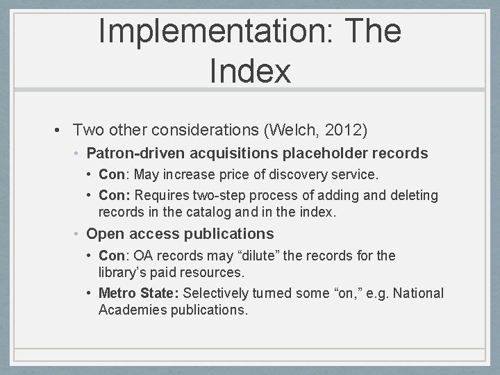 Implementation: The Index • Two other considerations (Welch, 2012) • Patron-driven acquisitions placeholder records