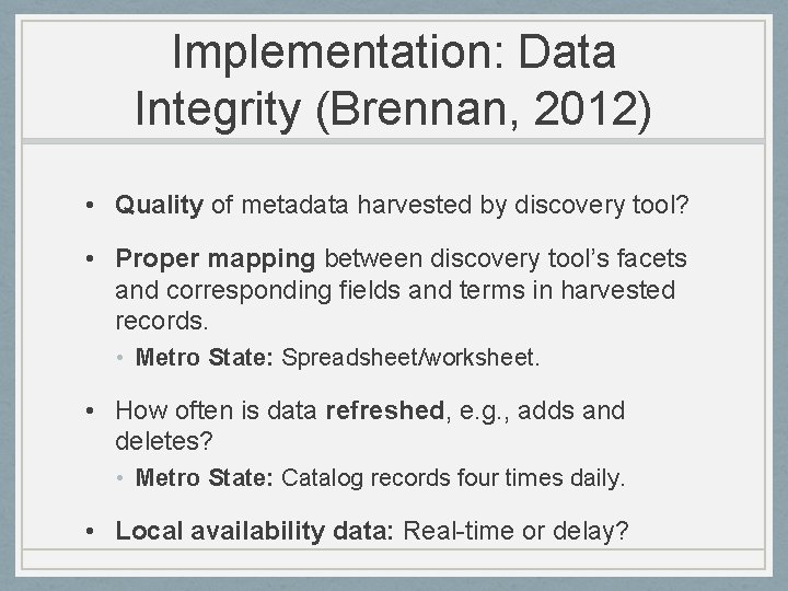 Implementation: Data Integrity (Brennan, 2012) • Quality of metadata harvested by discovery tool? •