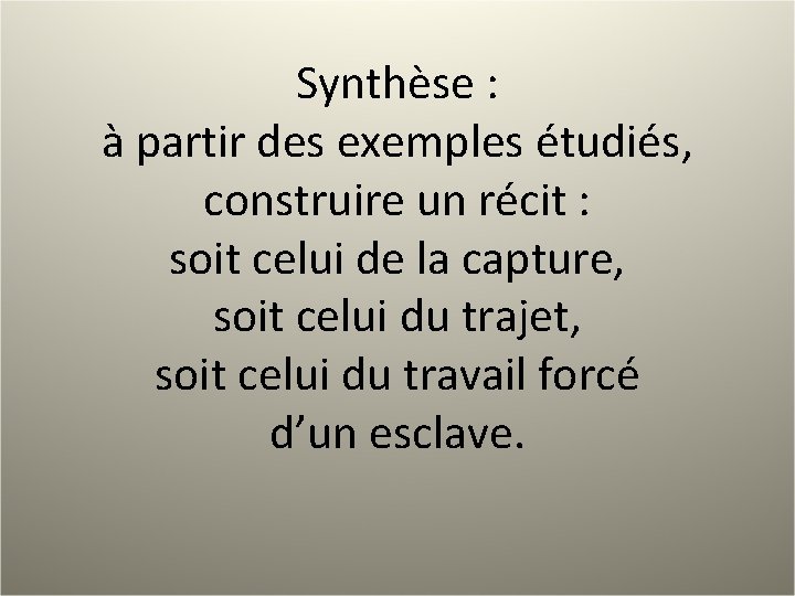 Synthèse : à partir des exemples étudiés, construire un récit : soit celui de