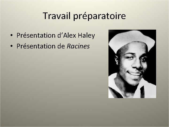 Travail préparatoire • Présentation d’Alex Haley • Présentation de Racines 
