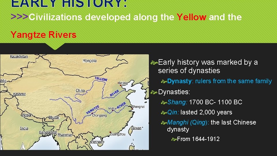 EARLY HISTORY: >>>Civilizations developed along the Yellow and the Yangtze Rivers Early history was